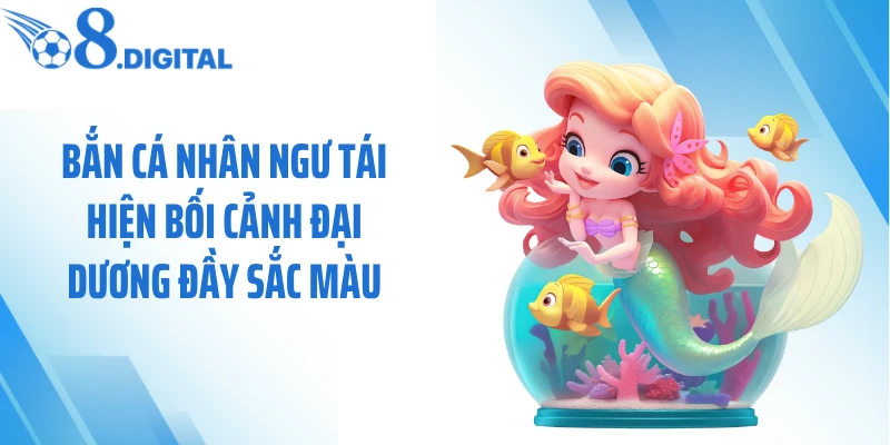 Bắn cá nhân ngư tái hiện bối cảnh đại dương đầy sắc màu