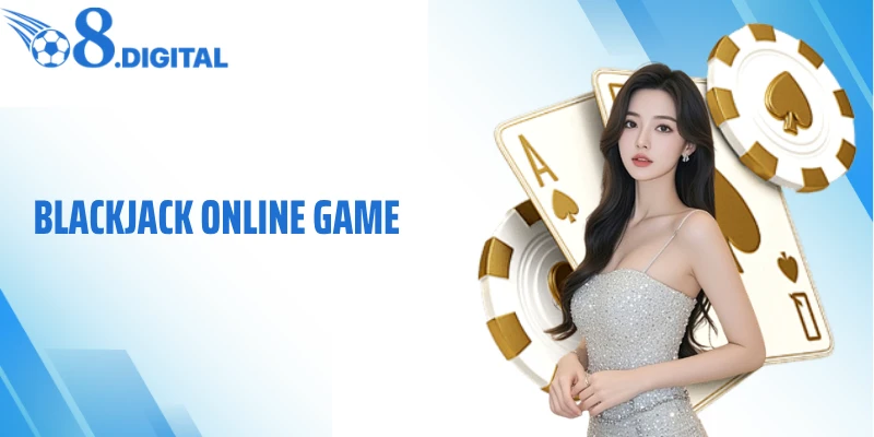 Blackjack Online Game: Lật Ngược Thế Trận Chỉ Trong 1 Ván