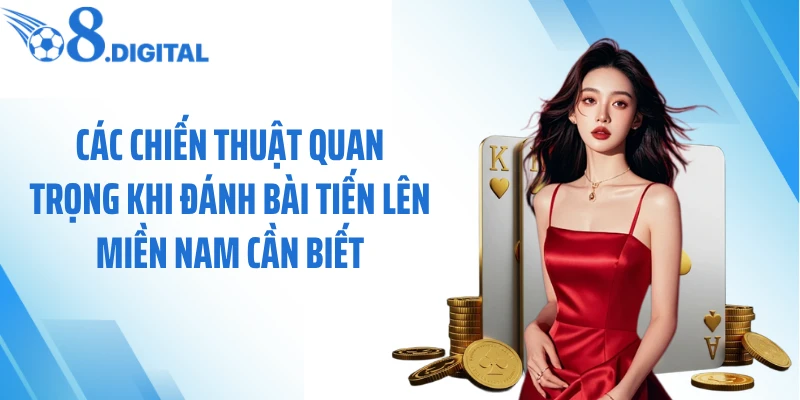 Các chiến thuật quan trọng khi đánh bài tiến lên miền Nam cần biết