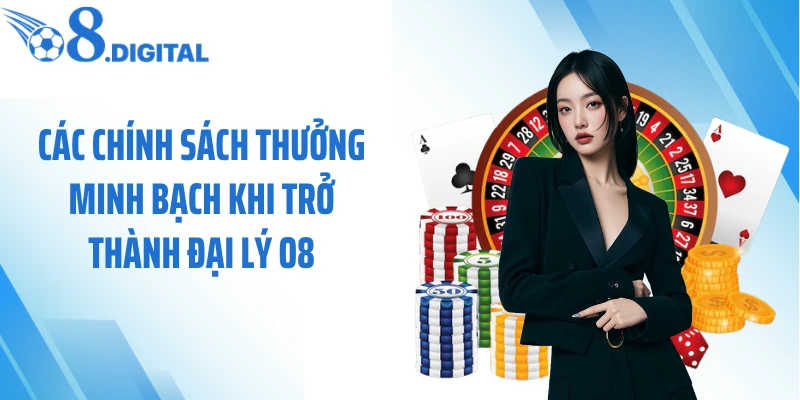 Các chính sách thưởng minh bạch khi trở thành đại lý O8