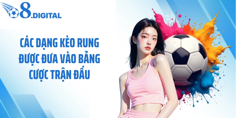 Các dạng kèo rung được đưa vào bảng cược trận đấu