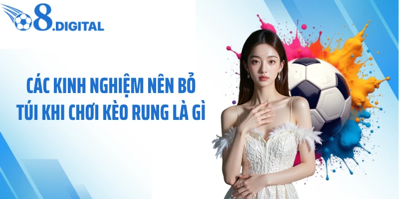 Các kinh nghiệm nên bỏ túi khi chơi kèo rung là gì
