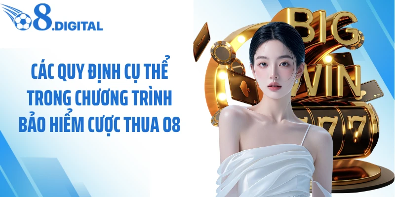 Các quy định cụ thể trong chương trình bảo hiểm cược thua O8
