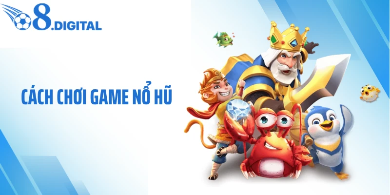 Cách Chơi Game Nổ Hũ: Bí Quyết Kích Hoạt Thưởng Lớn