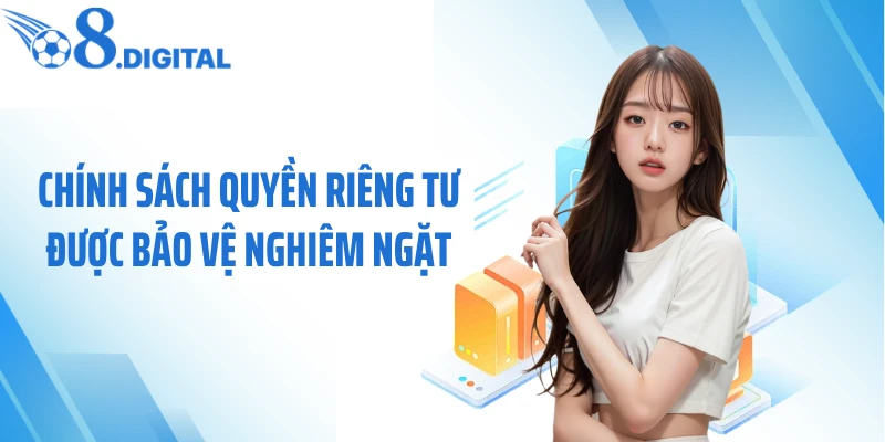 Chính sách quyền riêng tư được bảo vệ nghiêm ngặt
