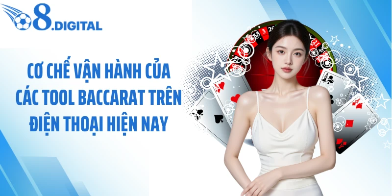 Cơ chế vận hành của các tool baccarat trên điện thoại hiện nay