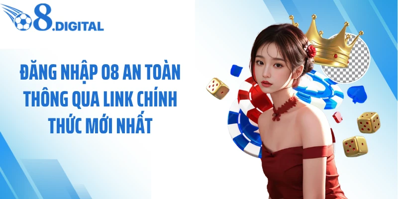 Đăng nhập O8 an toàn thông qua link chính thức mới nhất