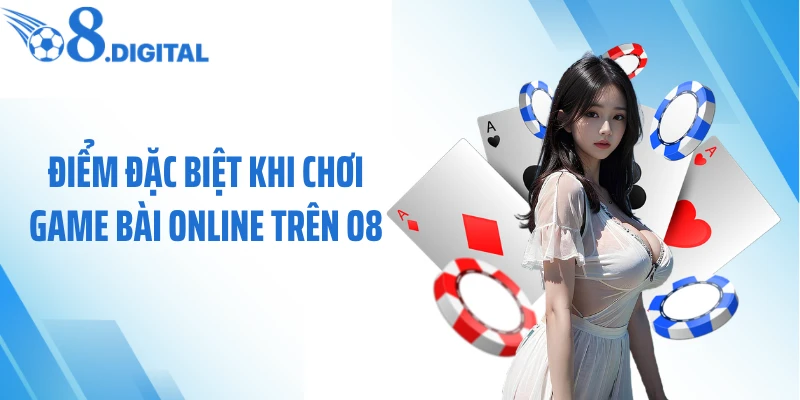 Điểm đặc biệt khi chơi game bài online trên O8