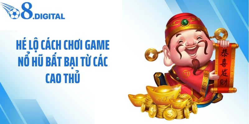 Hé lộ cách chơi game nổ hũ bất bại từ các cao thủ
