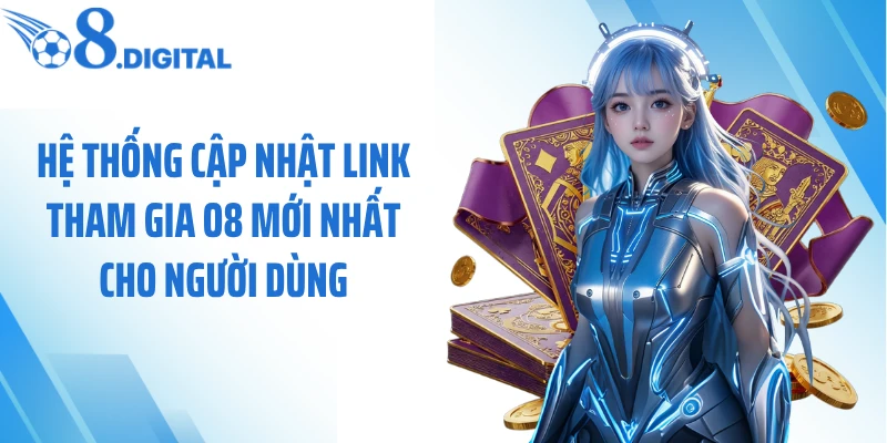 Hệ thống cập nhật link tham gia O8 mới nhất cho người dùng