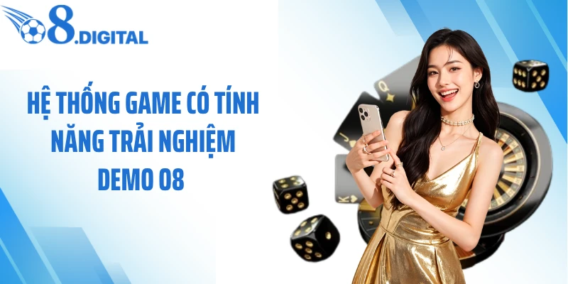 Hệ thống game có tính năng trải nghiệm demo O8 