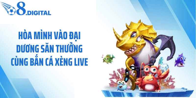 Hòa mình vào đại dương săn thưởng cùng bắn cá xèng live