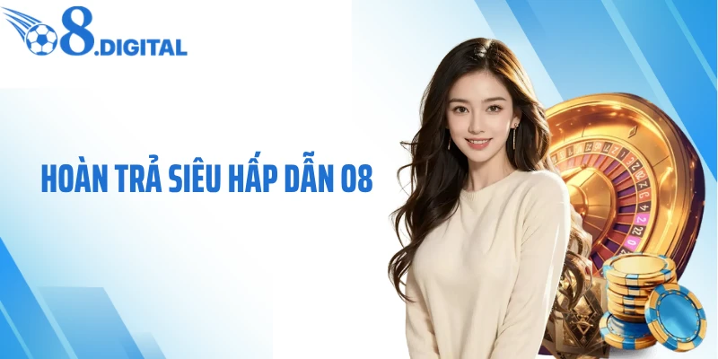 Hoàn Trả Siêu Hấp Dẫn O8 - Nhận Hoàn Tiền Tới 2.00%