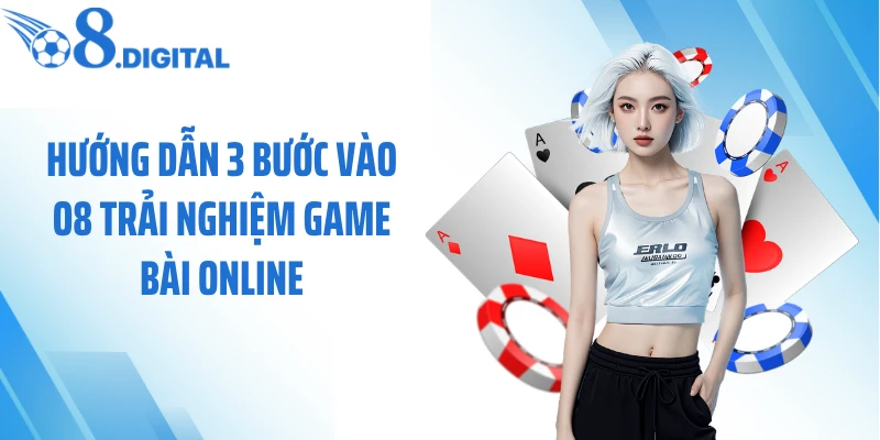Hướng dẫn 3 bước vào O8 trải nghiệm game bài online