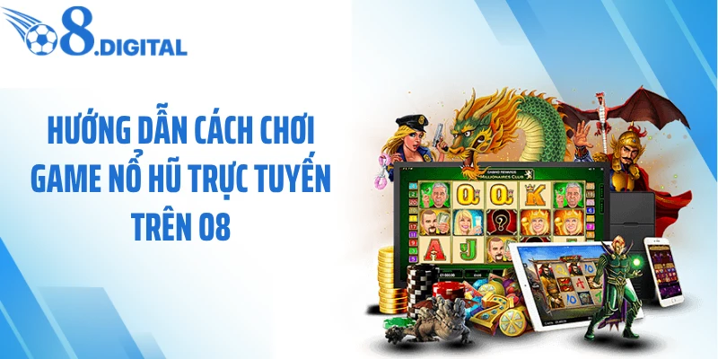 Hướng dẫn cách chơi game nổ hũ trực tuyến trên O8