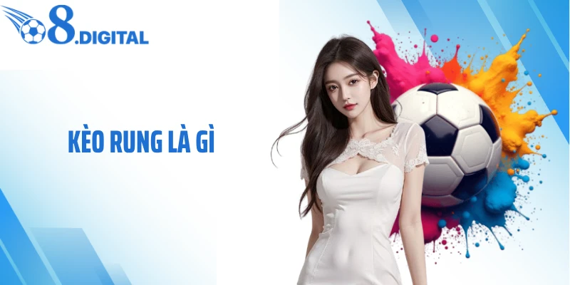 Kèo Rung Là Gì - Cơ Hội Lật Kèo Trong Từng Phút Trận Đấu