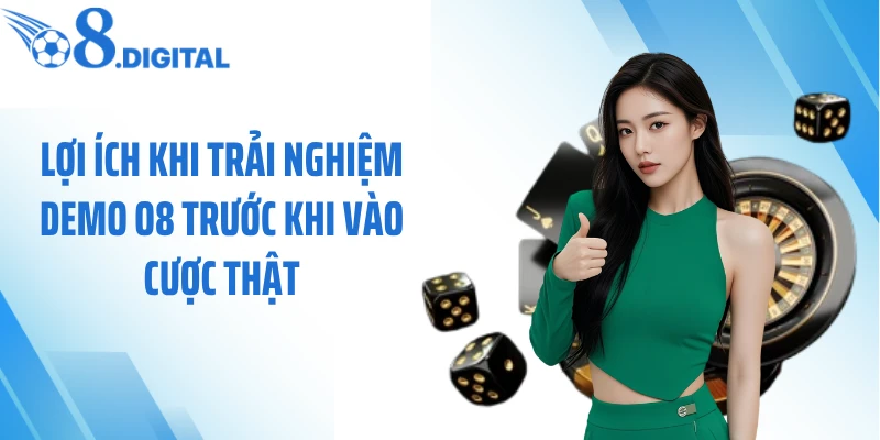 Lợi ích khi trải nghiệm demo O8 trước khi vào cược thật