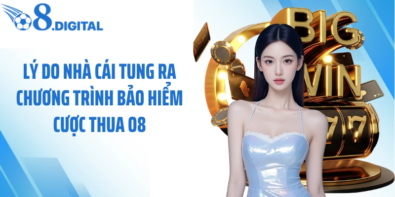 Lý do nhà cái tung ra chương trình bảo hiểm cược thua O8