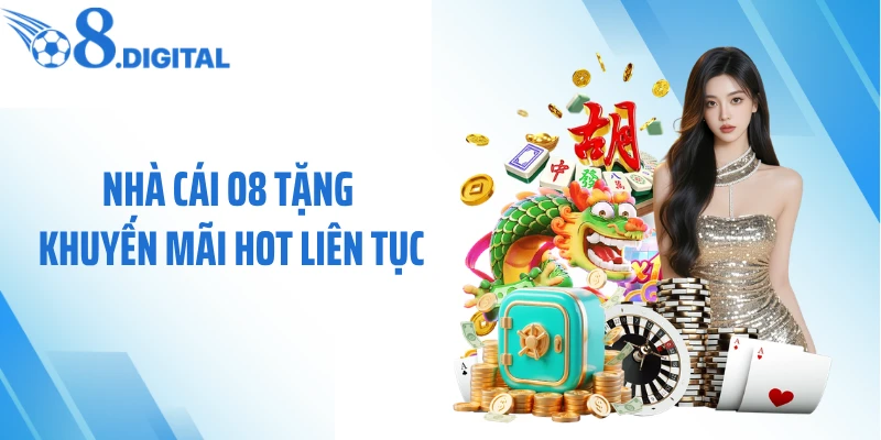 Nhà cái O8 tặng khuyến mãi hot liên tục