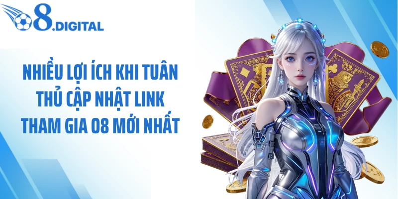 Nhiều lợi ích khi tuân thủ cập nhật link tham gia O8 mới nhất
