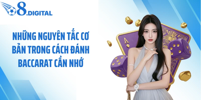 Những nguyên tắc cơ bản trong cách đánh baccarat cần nhớ