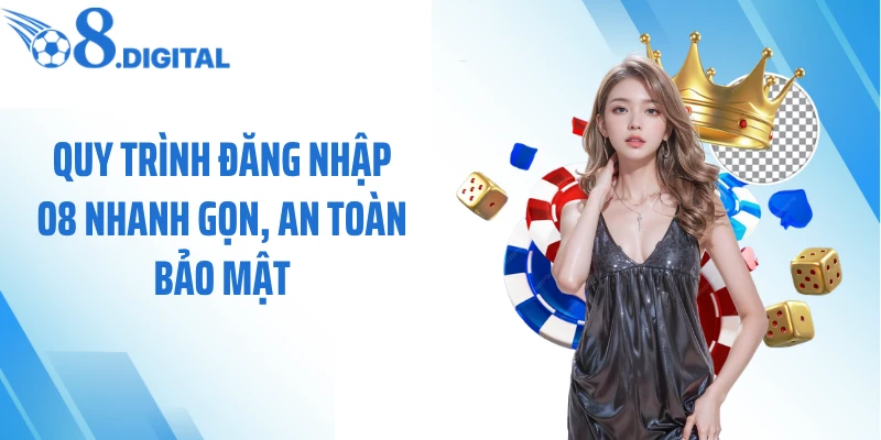 Quy trình đăng nhập O8 nhanh gọn, an toàn bảo mật