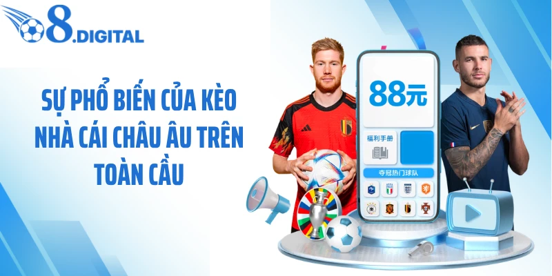 Sự phổ biến của kèo nhà cái châu Âu trên toàn cầu