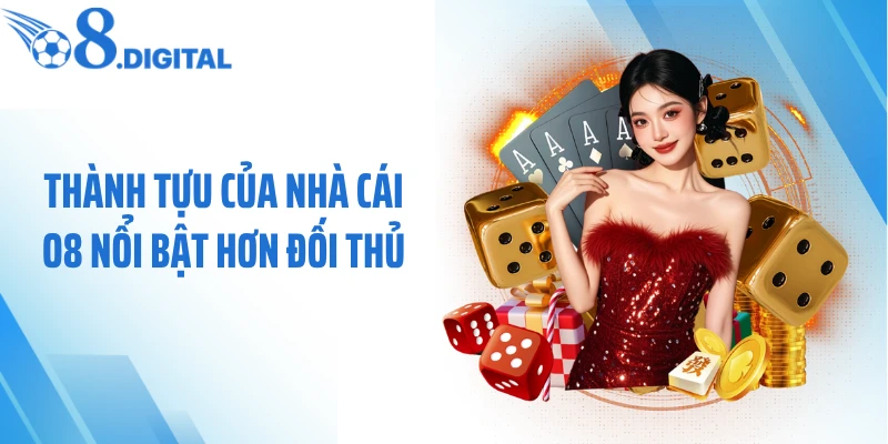 Thành tựu của nhà cái O8 nổi bật hơn đối thủ