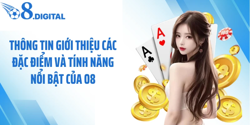 Thông tin giới thiệu các đặc điểm và tính năng nổi bật của O8