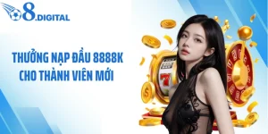 Thưởng Nạp Đầu 8888k Cho Thành Viên Mới - Tăng Vốn Cực Lớn
