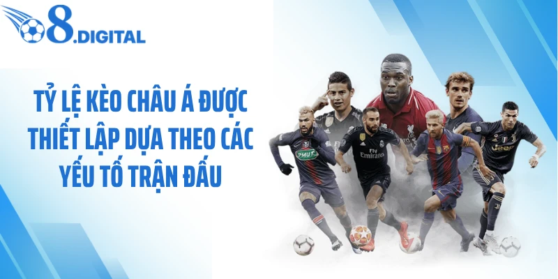 Tỷ lệ kèo châu Á được thiết lập dựa theo các yếu tố trận đấu