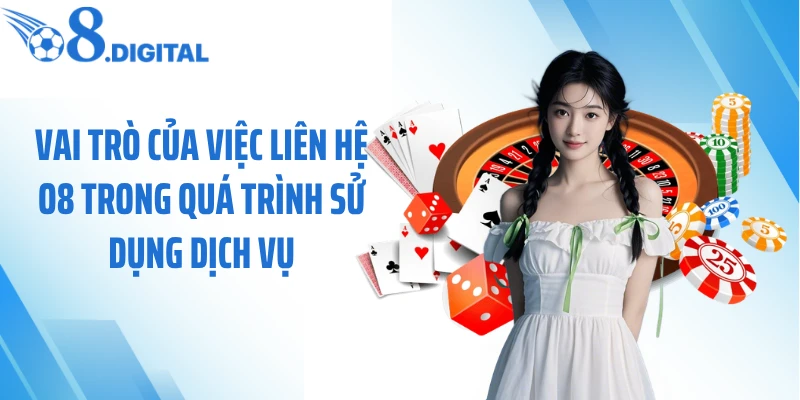 Vai trò của việc liên hệ O8 trong quá trình sử dụng dịch vụ