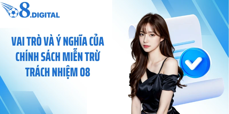 Vai trò và ý nghĩa của chính sách miễn trừ trách nhiệm O8