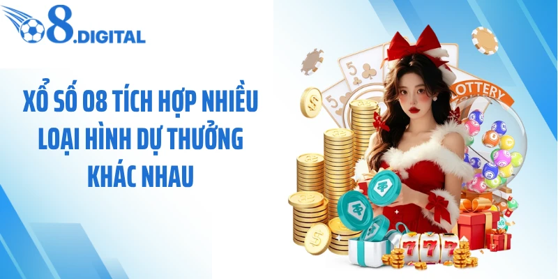 Xổ số O8 tích hợp nhiều loại hình dự thưởng khác nhau