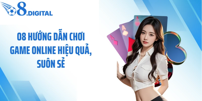O8 hướng dẫn chơi game online hiệu quả, suôn sẻ